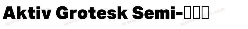Aktiv Grotesk Semi字体转换 Aktiv Grotesk Semi字体转换